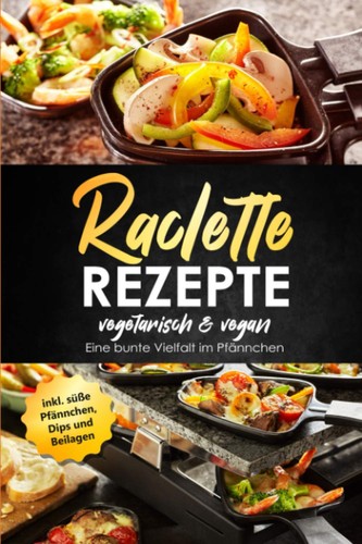 Raclette rezepte vegan - rezepte,