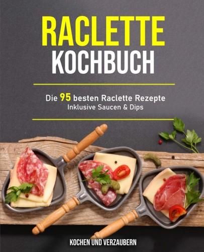 Raclette kochbuch rezepte - 95,